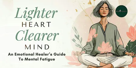 Lighter Heart, Clearer Mind. An Emotional Healer's Guide To Mental Fatigue.