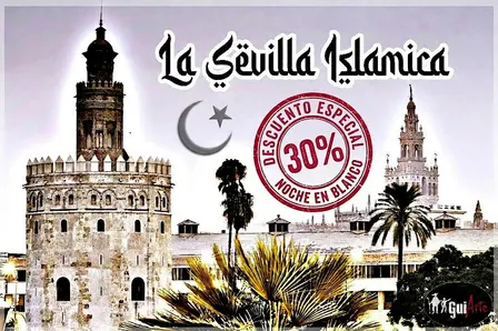 La Sevilla Islámica ESPECIAL NOCHE EN BLANCO (30% DESCUENTO)