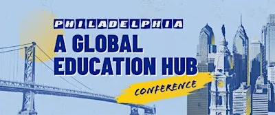 Philadelphia: A Global Education Hub Conference
