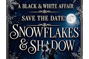 Snowflakes & Shadow - Annual Black & White - Holiday Ball (Fundraiser)