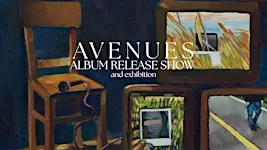 AVENUES - Album Release Show & Exhibition
