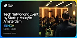 Tech Networking Event by Startup Valley in Amsterdam