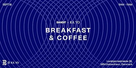 Bandit x Ka Yo: Copenhagen Breakfast & Coffee