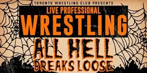 Toronto Wrestling Club: All Hell Breaks Loose
