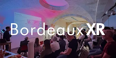 Bordeaux XR Meetup #7 - Meet & Greet