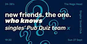 24-38 Singles' Pub Quiz teams X Singles' Social Club | Rochester | Prelude*