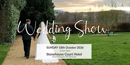 The West Glos Wedding Show at Stonehouse Court  Sun 18th October 26
