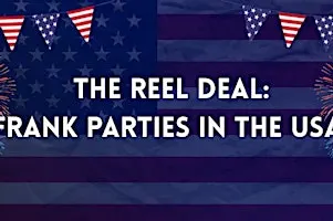 The Reel Deal: Frank Parties in the USA