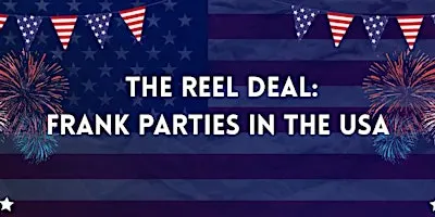 The Reel Deal: Frank Parties in the USA