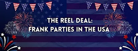 The Reel Deal: Frank Parties in the USA