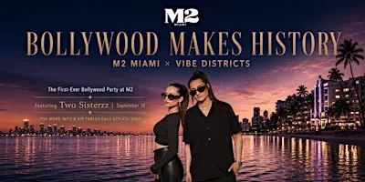 Vibe Districts Presents: Bollywood Night at M2 Miami  | Two Sisterzz