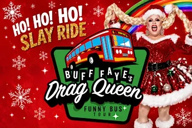 Buff Faye's HO! HO! HO! SLAY RIDE Drag Queen Funny Bus Tour