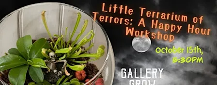 Little Terrarium of Terrors: A Happy Hour Workshop