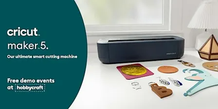 CHELTENHAM Hobbycraft - Cricut™ Maker™ 5 Tour