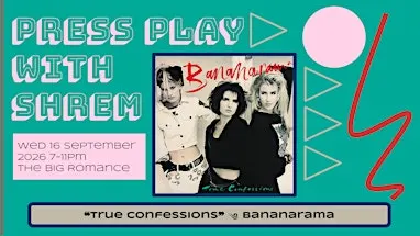 Press Play: Bananarama " True Confessions"