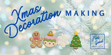 Feel Good Craft Club - Christmas Decoration Making