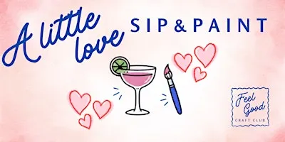 Feel Good Craft Club - A Little Love Sip and Paint