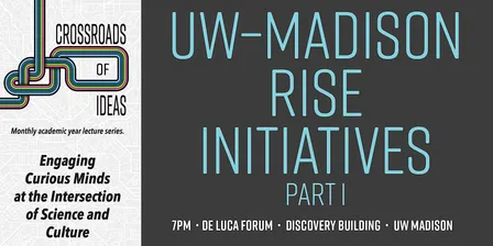 Crossroads of Ideas: UW–Madison Rise Initiatives Pt I