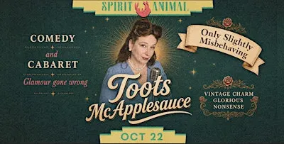 An Evening with Toots McApplesauce: Only Slightly Misbehaving