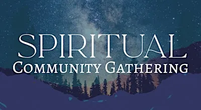 Spiritual Community Gathering- All Are Welcome