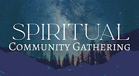 Spiritual Community Gathering- All Are Welcome
