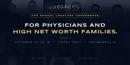 LegacyRx 2026: The Wealth Conference for Physicians and High Earners