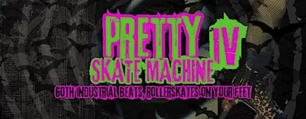 Pretty Skate Machine 4 (A Goth/Industrial/Synth Skate Night)
