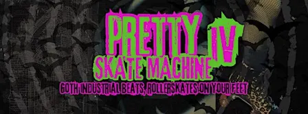 Pretty Skate Machine 4 (A Goth/Industrial/Synth Skate Night)