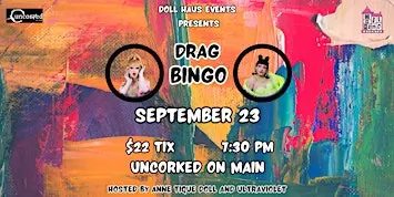DRAG BINGO AT UNCORKED! HOSTED BY ANNE AND VIOLET!