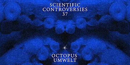 Scientific Controversies: Octopus Umwelt