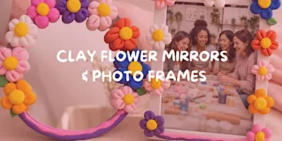 Craft & Connect: Clay Flower Mirrors & Photo Frames