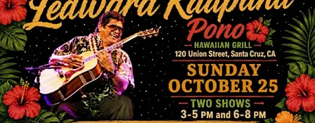 Ledward Kaapana, Pono Hawaiian Grill, Santa Cruz, Sunday 10/25, 6-8pm