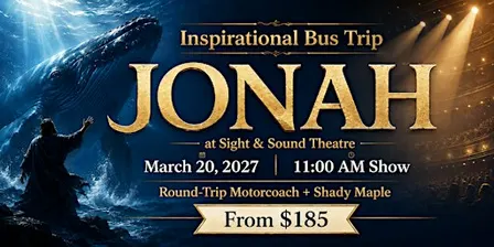 Inspirational Bus Trip to Sight & Sound's Theater Performance of JONAH