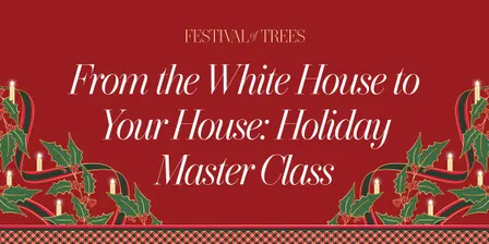 From the White House to your House Holiday Decorating Master Class