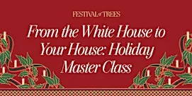 From the White House to your House Holiday Decorating Master Class