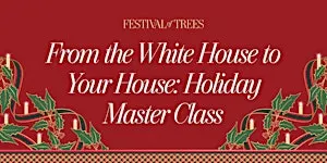 From the White House to your House Holiday Decorating Master Class