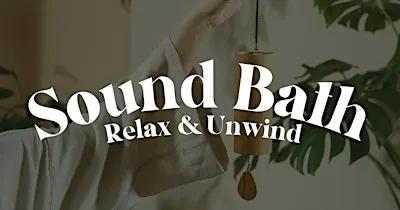 Sound Bath ~ Relax & Unwind: Connect with the Calm Within
