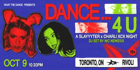 DANCE… 4 U: SLAYYYTER X CHARLI XCX NIGHT - TORONTO (19+)