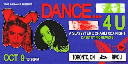DANCE… 4 U: SLAYYYTER X CHARLI XCX NIGHT - TORONTO (19+)