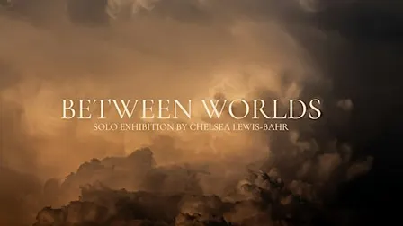 Between Worlds: A Solo Exhibition by Chelsea Lewis-Bahr