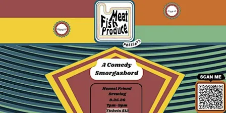 Meat Fish Produce presents A Comedy Smorgasbord