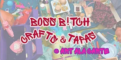 Boss B!tch Crafts & Tapas