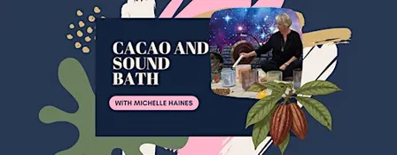 Sound, Cacao and Intentional Release with Michelle Haines