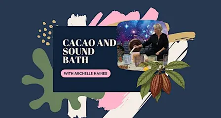 Sound, Cacao and Intentional Release with Michelle Haines