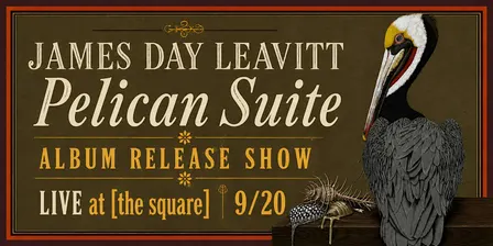 James Day Leavitt: "Pelican Suite" Album Release Show LIVE at [the square]
