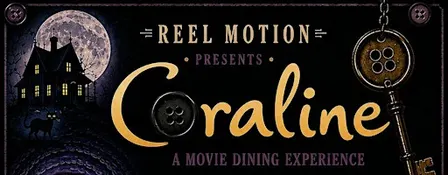 REEL MOTION Presents: Coraline — A Movie Dining Experience