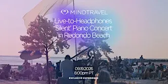 MindTravel September Live-to-Headphones Silent Piano Concert Redondo Beach
