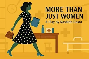MORE THAN JUST WOMEN A Play by Rashida Costa