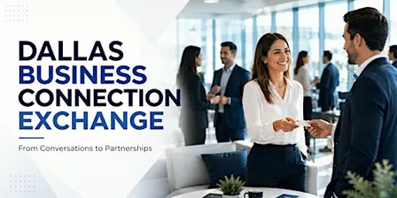 DALLAS BUSINESS CONNECTION EXCHANGE — From Conversations to Partnerships