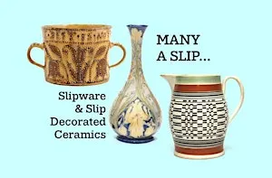 Many a Slip: Slipware & Slip Decorated Ceramics